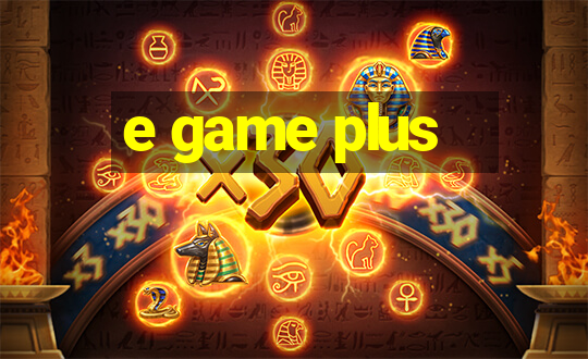 e game plus