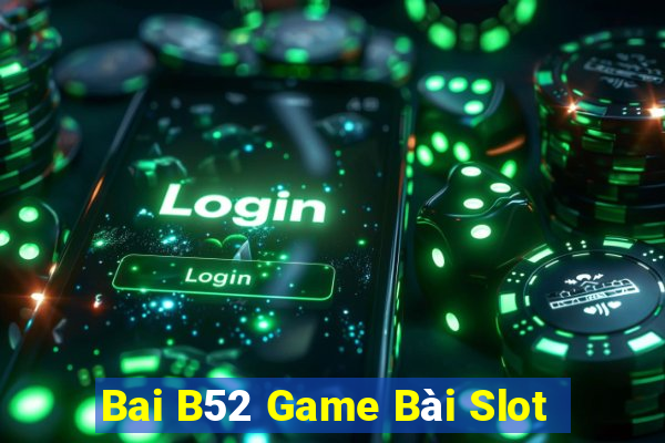 Bai B52 Game Bài Slot