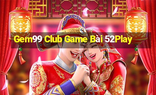 Gem99 Club Game Bài 52Play