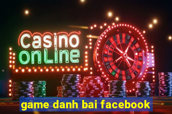 game danh bai facebook