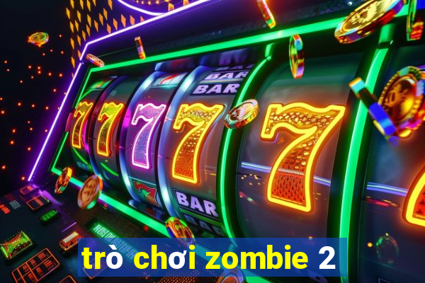 trò chơi zombie 2