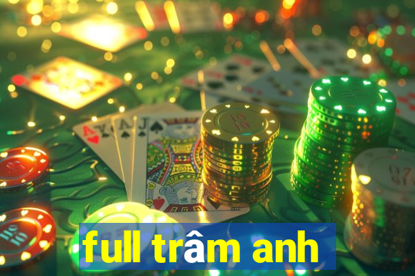 full trâm anh