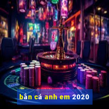 bắn cá anh em 2020