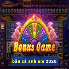 bắn cá anh em 2020