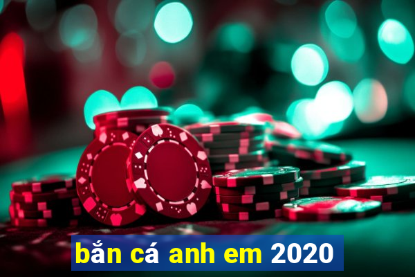 bắn cá anh em 2020