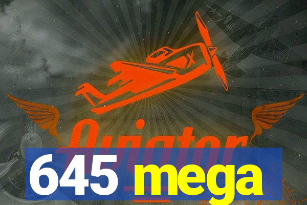 645 mega