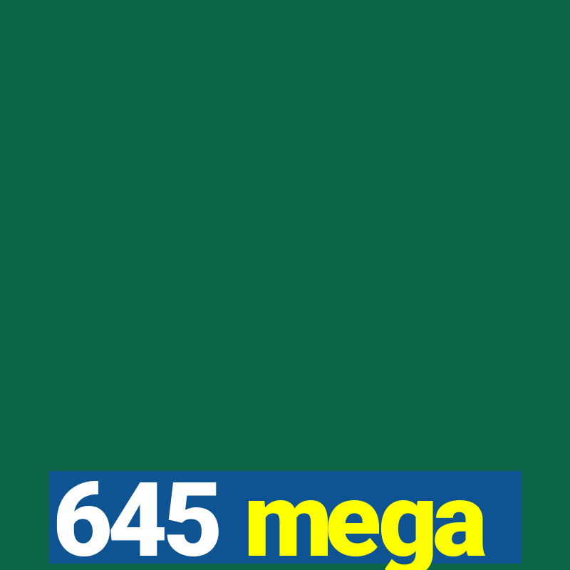 645 mega