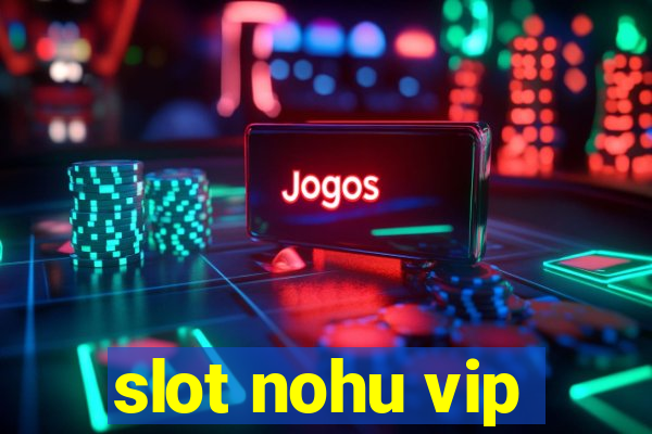 slot nohu vip