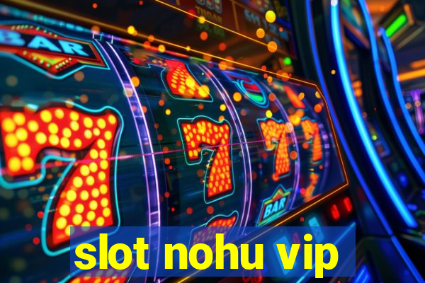 slot nohu vip