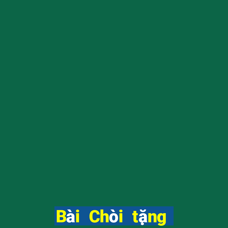 Bài Chòi tặng vàng trải nghiệm