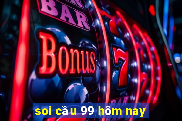 soi cầu 99 hôm nay