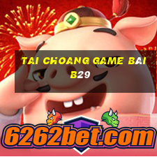 Tai Choang Game Bài B29