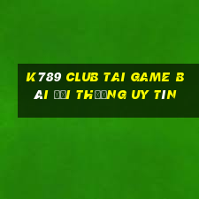 K789 Club Tai Game Bài Đổi Thưởng Uy Tín