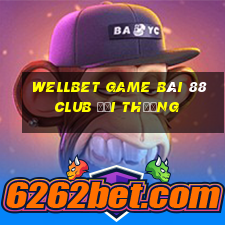 Wellbet Game Bài 88 Club Đổi Thưởng