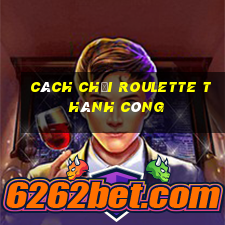 cách chơi roulette thành công