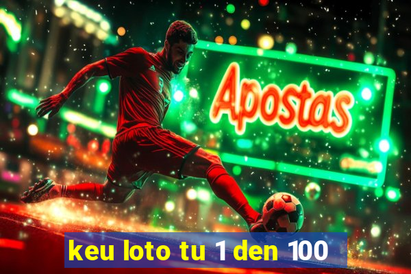 keu loto tu 1 den 100