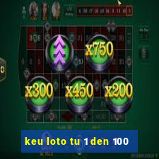 keu loto tu 1 den 100