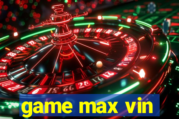 game max vin