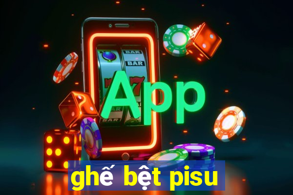 ghế bệt pisu