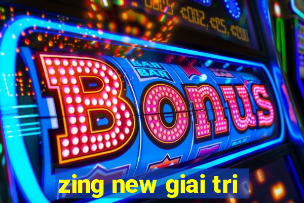 zing new giai tri