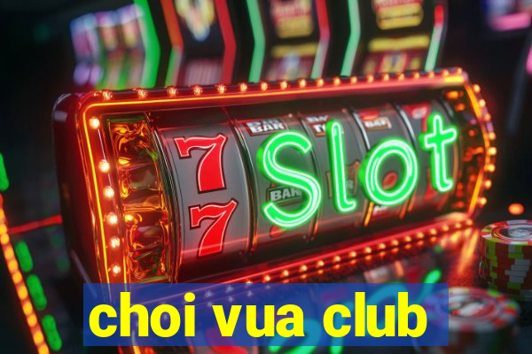 choi vua club