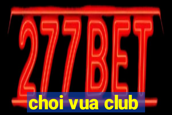 choi vua club