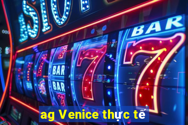 ag Venice thực tế