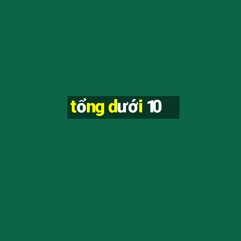 tổng dưới 10