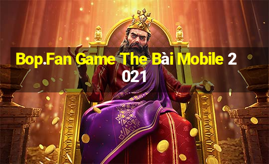 Bop.Fan Game The Bài Mobile 2021