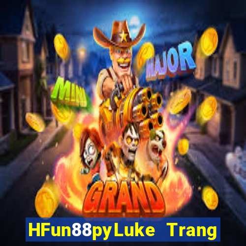 HFun88pyLuke Trang web chính thức duy nhất