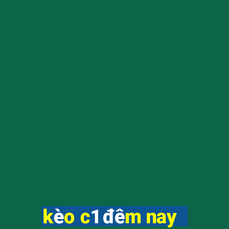 kèo c1 đêm nay