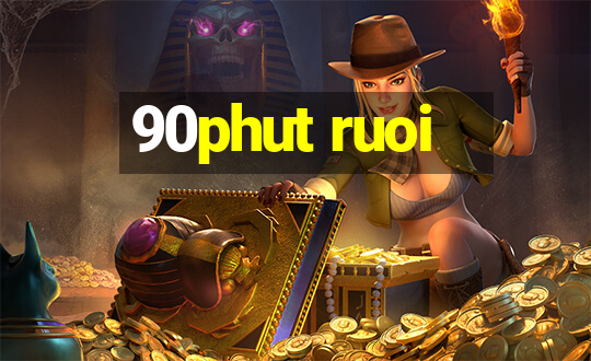 90phut ruoi