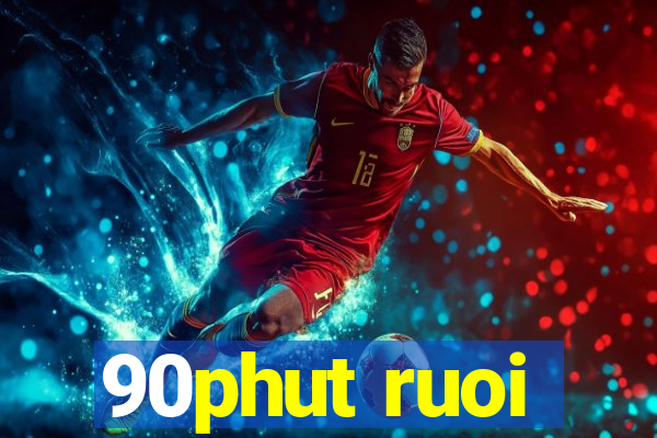 90phut ruoi