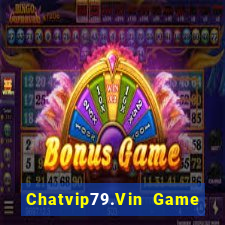 Chatvip79.Vin Game Bài 365