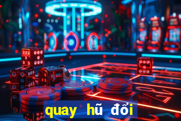 quay hũ đổi thưởng pc