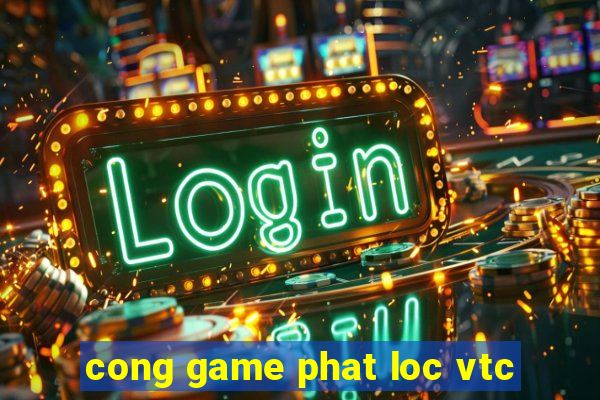 cong game phat loc vtc