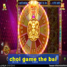 choi game the bai