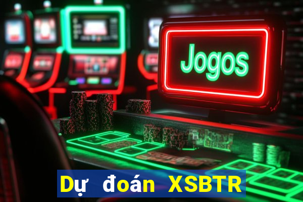 Dự đoán XSBTR ngày 3