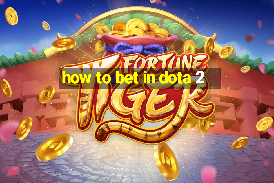 how to bet in dota 2