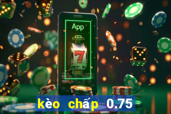 kèo chấp 0.75 là gì