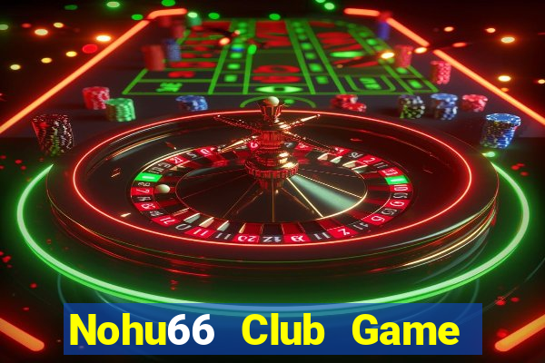 Nohu66 Club Game Bài Online Đổi Thưởng