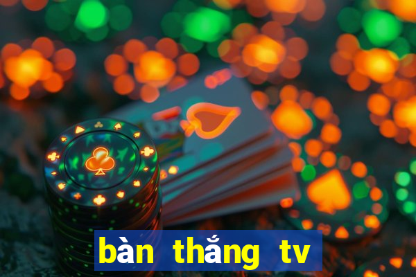 bàn thắng tv trực tiếp bóng đá