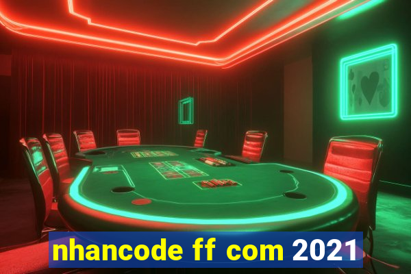 nhancode ff com 2021