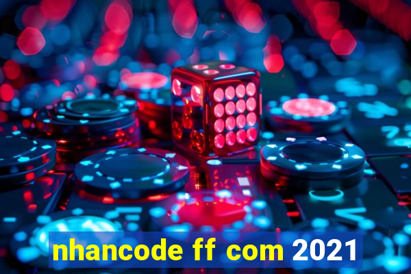 nhancode ff com 2021