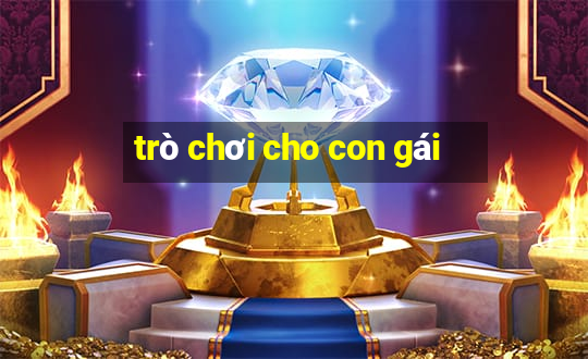 trò chơi cho con gái