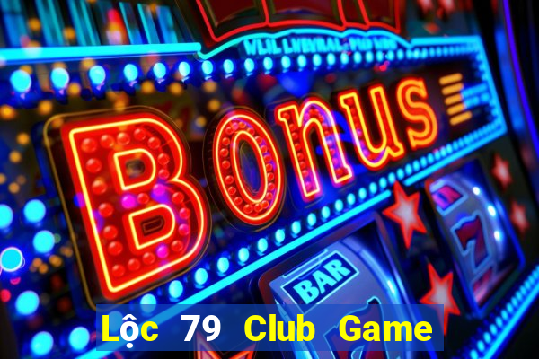 Lộc 79 Club Game Bài Casino