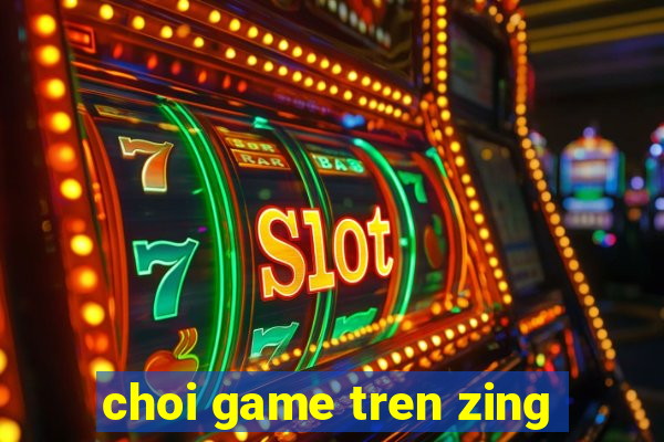 choi game tren zing