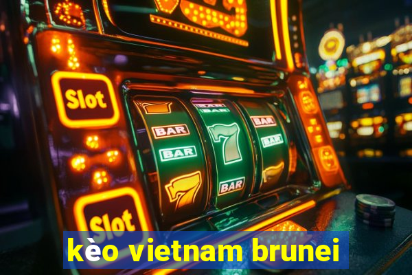 kèo vietnam brunei