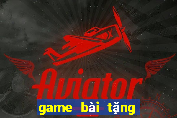 game bài tặng tiền khi đăng ký