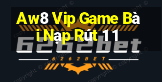 Aw8 Vip Game Bài Nạp Rút 1 1